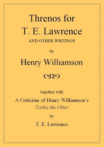 Threnos for T. E. Lawrence and other writings, together with A Criticism of Henry Williamson\