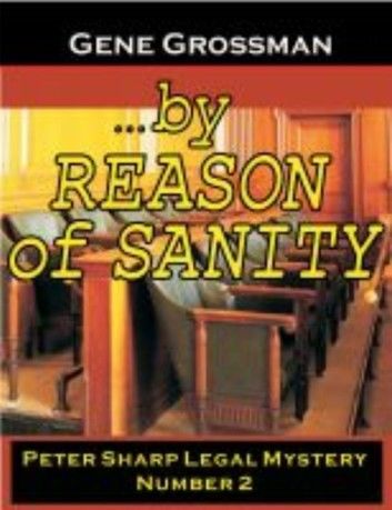 ...by Reason of Sanity: Peter Sharp Legal Mystery #2