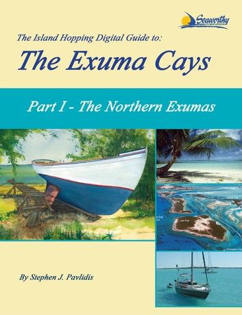 The Island Hopping Digital Guide To The Exuma Cays - Part I - The Northern Exumas