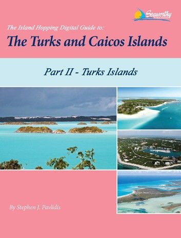 The Island Hopping Digital Guide To The Turks and Caicos Islands - Part II - The Turks Islands