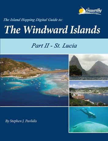 The Island Hopping Digital Guide To The Windward Islands - Part II - St. Lucia
