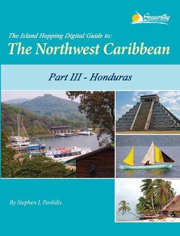 The Island Hopping Digital Guide to the Northwest Caribbean - Part III - Honduras