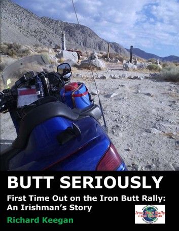 Butt Seriously: First Time Out on the Iron Butt Rally: An Irishman\