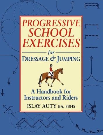PROGRESSIVE SCHOOL EXERCISE FOR DRESSAGE AND JUMPING