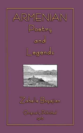ARMENIAN POETRY and LEGENDS - 73 poems and stories from Armenia PLUS 12 classic Armenian legends