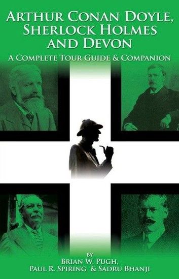 Arthur Conan Doyle Sherlock Holmes And Devon: A Complete Tour Guide And Companion