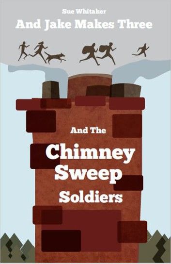 And Jake Makes Three and the Chimney Sweep Soldiers