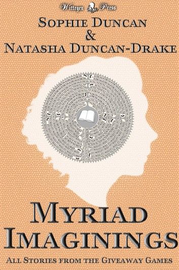 Myriad Imaginings: All The Stories From The Wittegen Press Giveaway Games