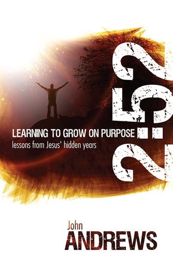 2: 52 Learning To Grow On Purpose: Lessons from Jesus’’ hidden years