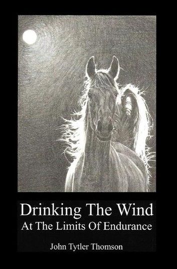 Drinking The Wind: At the Limits of Endurance