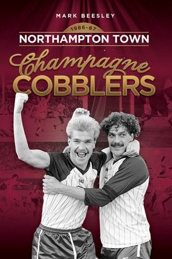 Champagne Cobblers: Northampton Town 1986-87