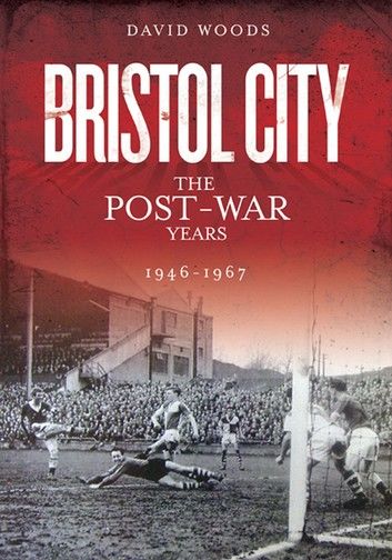 Bristol City: The Post-War Years 1946-1967