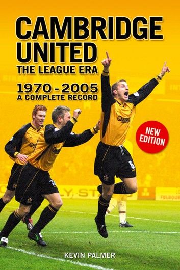 Cambridge United: The League Era 1970-2005