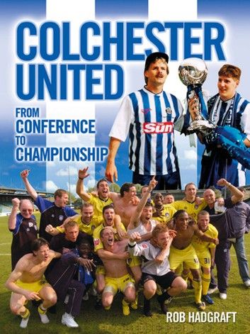 Colchester United: From Conference to Championship