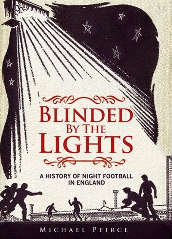 Blinded by the Lights: A History of Night Football in England