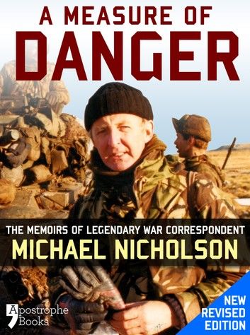A Measure of Danger: The Memoirs of Legendary War Correspondent Michael Nicholson