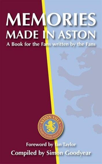 Memories Made in Aston: A Book for the Fans written by the Fans