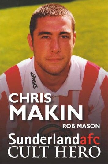 Chris Makin - Sunderland Cult Hero