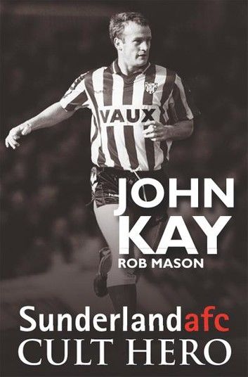 John Kay - Sunderland Cult Hero