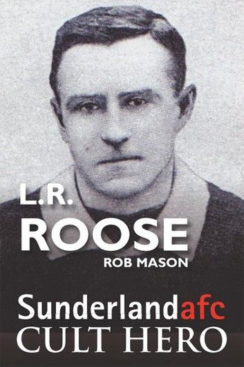 L.R.Roose - Sunderland Cult Hero