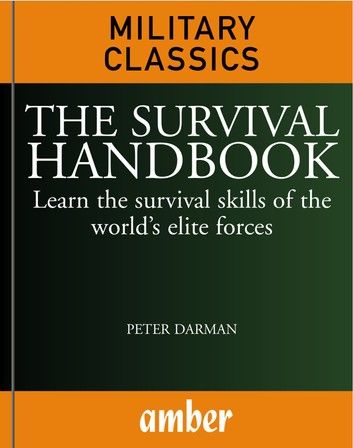 The Survival Handbook: Learn the survival skills of the world\