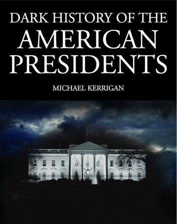 Dark History of the American Presidents