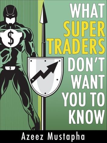What Super Traders Don’t Want You To Know
