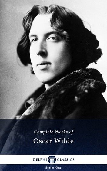 Complete Works of Oscar Wilde (Delphi Classics)