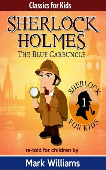 Sherlock Holmes re-told for children: The Blue Carbuncle
