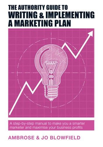 The Authority Guide to Writing and Implementing a Marketing Plan