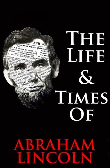 The Life & Times of Abraham Lincoln