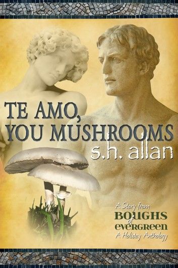 Te Amo, You Mushrooms