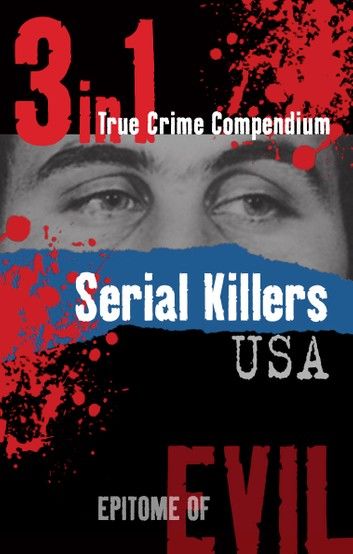 Serial Killers USA (3-in-1 True Crime Compendium)