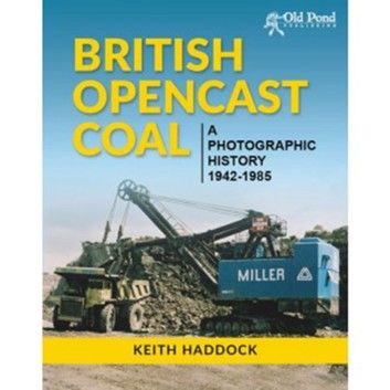 British Opencast Coal: A Photographic History 1942-1985