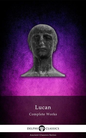 Complete Works of Lucan (Delphi Classics)