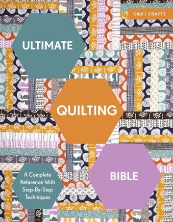 Ultimate Quilting Bible: A Complete Reference with Step-by-Step Techniques (Ultimate Guides)