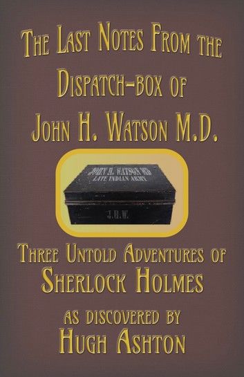 The Last Notes From the Dispatch-box of John H. Watson M.D.