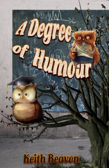 A Degree of Humour: Mischievous and Memorable Moments in Academe