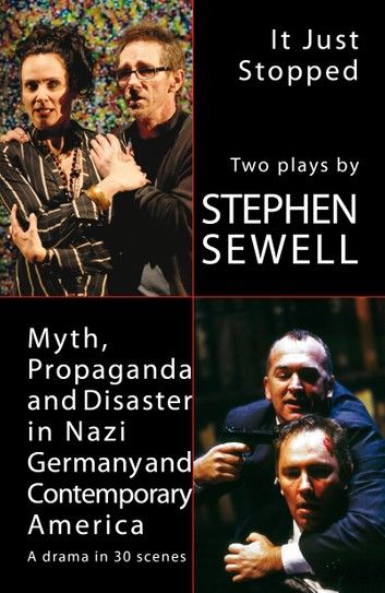 Myth, Propaganda and Disaster in Nazi Germany and Contemporary America and It Just Stopped: Two plays