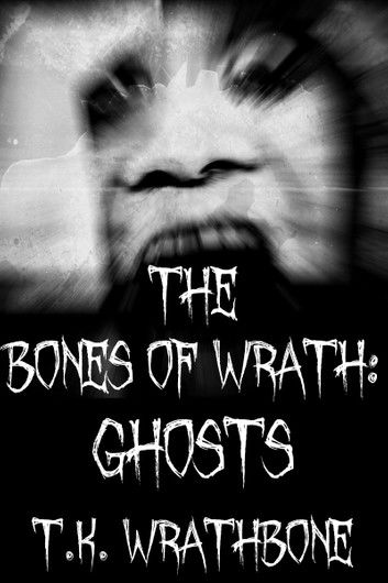 The Bones Of Wrath: Ghosts