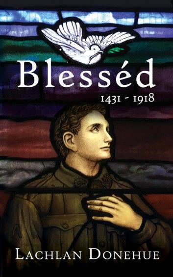 Blesséd 1431-1918: A novel of the Great War