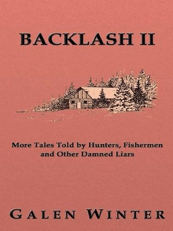 Backlash II: More Tales Told by Hunters, Fishermen and Other Damned Liars