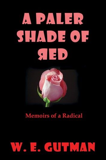 A Paler Shade of Red: Memoirs of a Radical