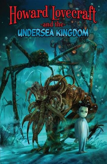 Howard Lovecraft and the Undersea Kingdom [Graphic Novel]