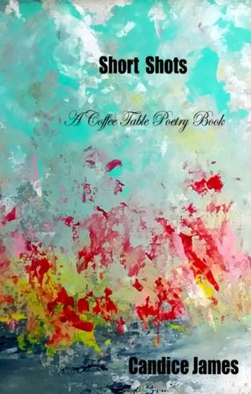 Short Shots: A Coffee Table Book of Poetry