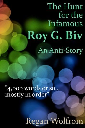 The Hunt for the Infamous Roy G. Biv: An Anti-Story