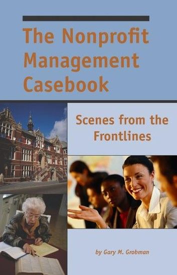 The Nonprofit Management Casebook: Scenes from the Frontlines