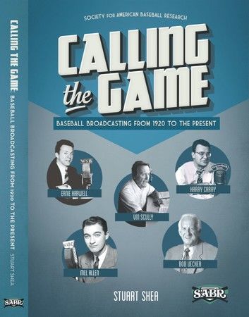 Calling the Game: Baseball Broadcasting From 1920 to the Present