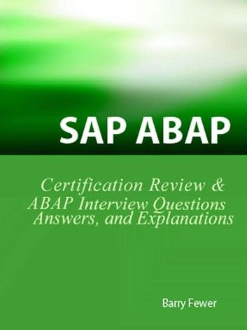 Sap Abap Certification Review: Sap Abap Interview Questions, Answers, And Explanations