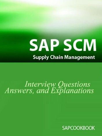 Sap Scm Interview Questions Answers And Explanations: Sap Supply Chain Management Certification Review